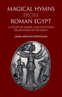 cover of the book Magical Hymns from Roman Egypt: A Study of Greek and Egyptian Traditions of Divinity