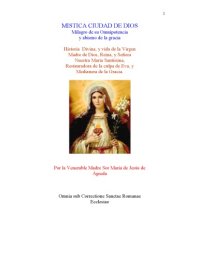 cover of the book Mística Ciudad de Dios - Milagro de Su Omnipotencia y abismo de la gracia. Historia Divina y vida de la Virgen Madre de Dios, Reyna y Señora nuestra María Santísima, restauradora de la culpa de Eva y medianera de la Gracia