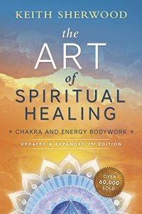 cover of the book The Art of Spiritual Healing (new edition): Chakra and Energy Bodywork