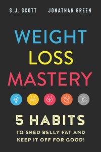 cover of the book Weight Loss MasteryL 5 Habits to Shed Belly Fat and Keep it Off for Good