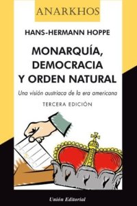 cover of the book Monarquía, democracia y orden natural:Una visión austriaca de la era americana (Democracia: el Dios que fracasó)