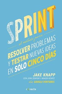 cover of the book Sprint: El método para resolver problemas y testar nuevas ideas en solo 5 días