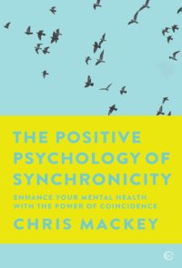 cover of the book The Positive Psychology of Synchronicity Enhance Your Mental Health with the Power of Coincidence