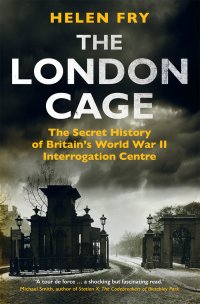 cover of the book The London Cage: The Secret History of Britain’s World War II Interrogation Centre