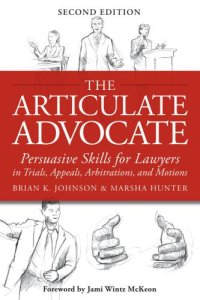 cover of the book The Articulate Advocate: Persuasive Skills for Lawyers in Trials, Appeals, Arbitrations, and Motions