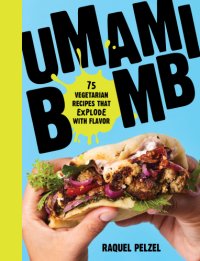 cover of the book Umami Bomb 75 Vegetarian Recipes That Explode with Flavor by Raquel