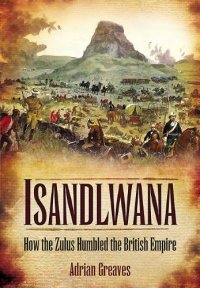 cover of the book Isandlwana: How the Zulus Humbled the British Empire