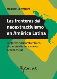 cover of the book Las fronteras del neoextractivismo en América Latina: conflictos socioambientales, giro ecoterritorial y nuevas dependencias