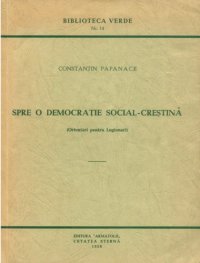 cover of the book Spre o democrație social-creștină (Orientări pentru Legionari)