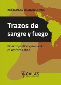 cover of the book Trazos de sangre y fuego: bionecropolítica y juvenicidio en América Latina