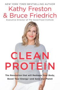 cover of the book Clean Protein: The Revolution that Will Reshape Your Body, Boost Your Energy—and Save Our Planet