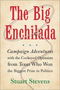 cover of the book The Big Enchilada: Campaign Adventures with the Cockeyed Optimists from Texas Who Won the Biggest Prize in Politics