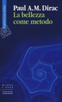 cover of the book La bellezza come metodo. Saggi e riflessioni su fisica e matematica