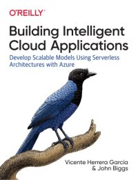 cover of the book Building Intelligent Cloud Applications: Develop Scalable Models Using Serverless Architectures with Azure