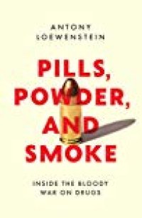 cover of the book Pills, Powder, and Smoke: inside the bloody War on Drugs