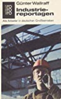 cover of the book Industriereportagen: Als Arbeiter in deutschen Großbetrieben