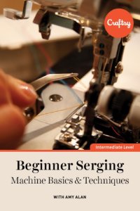 cover of the book Beginner Serging: Machine Basics & Techniques