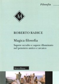 cover of the book Magica filosofia. Sapere occulto e sapere illuminato nel pensiero antico e arcaico