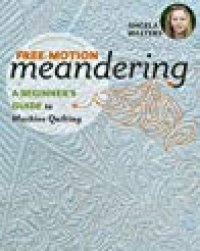 cover of the book Free-Motion Meandering: A Beginners Guide to Machine Quilting