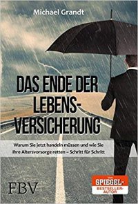 cover of the book Das Ende der Lebensversicherung: Warum Sie jetzt handeln müssen und wie Sie Ihre Altersvorsorge retten – Schritt für Schritt