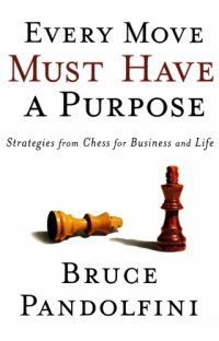 cover of the book Every move must have a purpose : strategies from chess for business and life