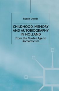 cover of the book Childhood, Memory and Autobiography in Holland: From the Golden Age to Romanticism