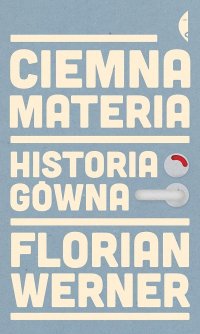 cover of the book Ciemna materia. Historia gówna