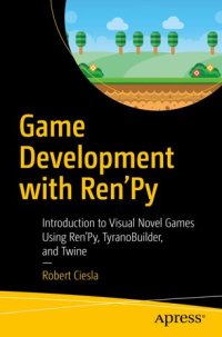 cover of the book Game Development with Ren'Py: Introduction to Visual Novel Games Using Ren'Py, TyranoBuilder, and Twine