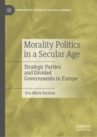 cover of the book Morality Politics in a Secular Age: Strategic Parties and Divided Governments in Europe