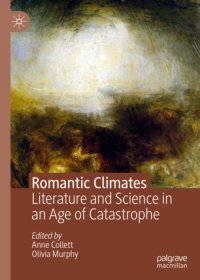 cover of the book Romantic Climates: Literature and Science in an Age of Catastrophe