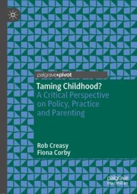 cover of the book Taming Childhood?: A Critical Perspective on Policy, Practice and Parenting