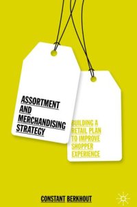 cover of the book Assortment and Merchandising Strategy: Building a Retail Plan to Improve Shopper Experience