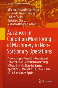 cover of the book Advances in Condition Monitoring of Machinery in Non-Stationary Operations: Proceedings of the 6th International Conference on Condition Monitoring of Machinery in Non-Stationary Operations, CMMNO’2018, 20-22 June 2018, Santander, Spain