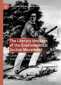 cover of the book The Literary Heritage of the Environmental Justice Movement: Landscapes of Revolution in Transatlantic Romanticism