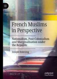 cover of the book French Muslims in Perspective: Nationalism, Post-Colonialism and Marginalisation under the Republic