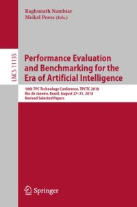 cover of the book Performance Evaluation and Benchmarking for the Era of Artificial Intelligence: 10th TPC Technology Conference, TPCTC 2018, Rio de Janeiro, Brazil, August 27–31, 2018, Revised Selected Papers