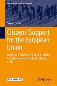 cover of the book Citizens’ Support for the European Union: Empirical Analyses of Political Attitudes and Electoral Behavior During the EU Crisis