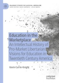 cover of the book Education in the Marketplace: An Intellectual History of Pro-Market Libertarian Visions for Education in Twentieth Century America