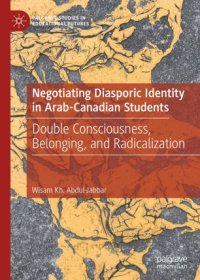 cover of the book Negotiating Diasporic Identity in Arab-Canadian Students: Double Consciousness, Belonging, and Radicalization