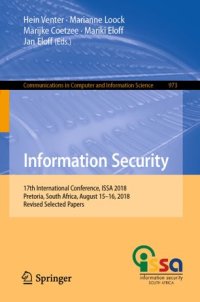 cover of the book Information Security: 17th International Conference, ISSA 2018, Pretoria, South Africa, August 15–16, 2018, Revised Selected Papers