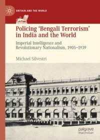 cover of the book Policing ‘Bengali Terrorism’ in India and the World: Imperial Intelligence and Revolutionary Nationalism, 1905-1939