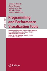 cover of the book Programming and Performance Visualization Tools: International Workshops, ESPT 2017 and VPA 2017, Denver, CO, USA, November 12 and 17, 2017, and ESPT 2018 and VPA 2018, Dallas, TX, USA, November 16 and 11, 2018, Revised Selected Papers