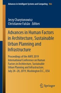 cover of the book Advances in Human Factors in Architecture, Sustainable Urban Planning and Infrastructure: Proceedings of the AHFE 2019 International Conference on Human Factors in Architecture, Sustainable Urban Planning and Infrastructure, July 24-28, 2019, Washington D