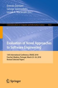 cover of the book Evaluation of Novel Approaches to Software Engineering: 13th International Conference, ENASE 2018, Funchal, Madeira, Portugal, March 23–24, 2018, Revised Selected Papers