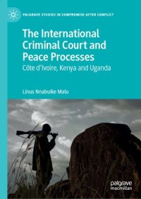 cover of the book The International Criminal Court and Peace Processes: Cȏte d’Ivoire, Kenya and Uganda