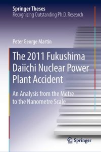 cover of the book The 2011 Fukushima Daiichi Nuclear Power Plant Accident: An Analysis from the Metre to the Nanometre Scale