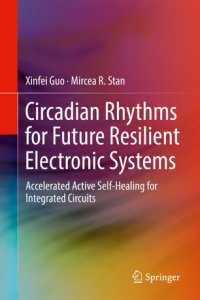 cover of the book Circadian Rhythms for Future Resilient Electronic Systems: Accelerated Active Self-Healing for Integrated Circuits