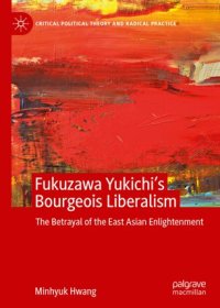 cover of the book Fukuzawa Yukichi’s Bourgeois Liberalism: The Betrayal of the East Asian Enlightenment