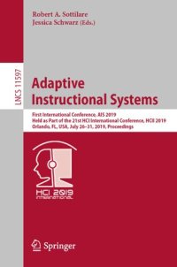 cover of the book Adaptive Instructional Systems: First International Conference, AIS 2019, Held as Part of the 21st HCI International Conference, HCII 2019, Orlando, FL, USA, July 26–31, 2019, Proceedings