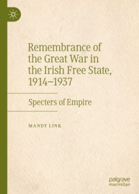 cover of the book Remembrance of the Great War in the Irish Free State, 1914–1937: Specters of Empire